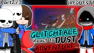 GLITCHTALE REACT TO DUST ADVENTURE PART 23 REQUEST [upl. by Salinas]