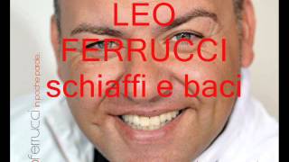 LEO FERRUCCI schiaffi e baci 2013 [upl. by Nilrev]