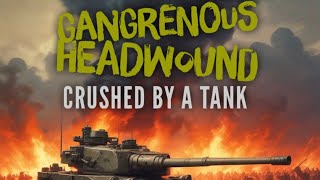 Gangrenous Headwound  Crushed By A Tank [upl. by Poulter307]