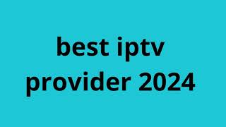 Best Iptv Provider 2024 [upl. by Tipton]