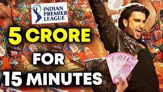 Ranveer Singh Charges 5 CRORE For IPL 2018 Opening Ceremony [upl. by Ayotnahs]