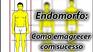 Endomorfo como emagrecer com sucesso [upl. by Nylassej]