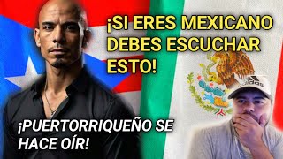 PUERTORRIQUEÑO habla de los MEXICANOS y da un mensaje a MEXICO [upl. by Hadria278]