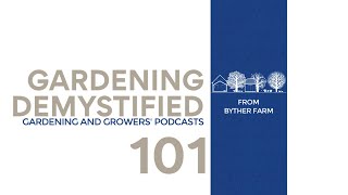 Gardening Demystified 101  Byther Farm Podcast [upl. by Norted]