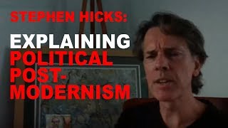 Stephen Hicks Explaining the Political Side of Postmodernism [upl. by Aramanta]