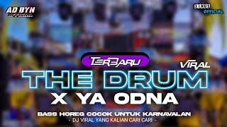 DJ THE DRUM X YA ODNA TERBARU VIRAL BASS HOREG COCOK UNTUK KARNAVALAN DJ YANG KALIAN CARI CARI [upl. by Idnal189]