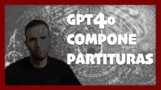 Chat GPT4o ¡Ya puede COMPONER partituras [upl. by Etteyniv]