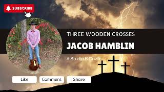 Three Wooden Crosses By Jacob Hamblin Cover [upl. by Linda515]