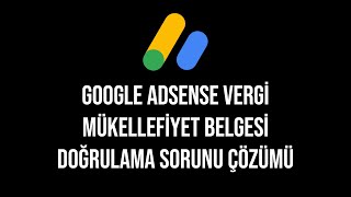 Google AdSense Vergi Mükellefiyet Belgesi Doğrulama Sorunu Çözümü [upl. by Namhcan427]