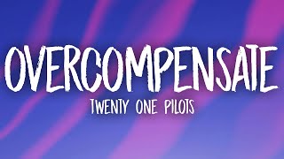 Twenty One Pilots  Overcompensate Lyrics [upl. by Cosenza521]