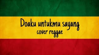 Doaku untukmu sayang  cover reggae [upl. by Zoubek]