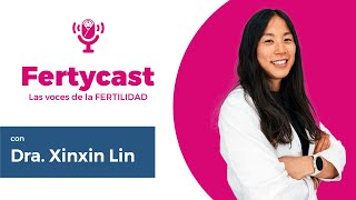 Fertycast Episodio 3 Innovaciones y Desafíos en Reproducción Asistida con la Dra Xinxin Lin [upl. by Nalo345]