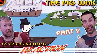 The Pig War  OverSimplified REACTION part 2 [upl. by Ayhdnas]