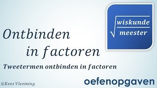 Ontbinden in factoren  Tweetermen ontbinden OEFENOPGAVEN  Wiskundemeester [upl. by Dranyam]