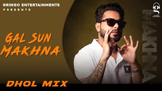 Gal Sun Makhna  Khan Bhaini  Punjabi Songs  Dhol Mix [upl. by Themis207]