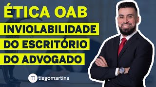 ÉTICA OAB  Direito do Advogado  INVIOLABILIDADE DO ESCRITÓRIO DO ADVOGADO  RESUMO [upl. by Bradney730]