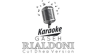 GASEH  RIALDONI KARAOKE CUT DHEA VERSION [upl. by Oflodor]