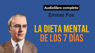 Audiolibro La Dieta Mental de los 7 días  Emmet Fox Como Crear tu vida en Soñada en Una Semana [upl. by Hsotnas702]