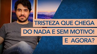 Tristeza que chega DO NADA e SEM MOTIVO E agora  Psicólogo Victor Degasperi [upl. by Yenaled516]