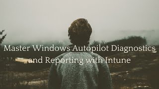 Master Windows Autopilot Diagnostics and Reporting with Intune [upl. by Durarte]