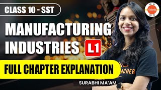 Manufacturing Industries Class 10  L1 Full Chapter  NCERT 10th SST Geography Ch6 One Shot [upl. by Faucher194]