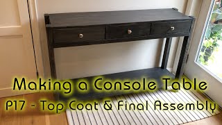 Making a Console Table  P17  Top Coat amp Final Assembly [upl. by Almap]