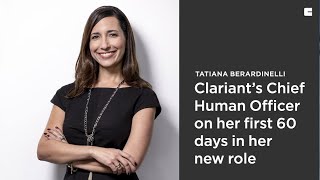 Tatiana Berardinelli Clariants Chief Human Resources Officer on the first 60 days in her new role [upl. by Rehpoitsirhc886]