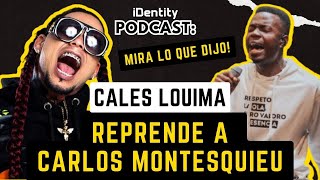 CALES LOUIMA REPREDENTE A CARLOS MONTESQUIEU  MIRA LO QUE LE DIJO  iDentity Podcast [upl. by Otrebliw]