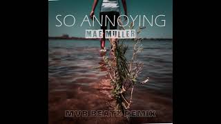 Mae MullerSo annoying Mvb Beatz remix [upl. by Acemat]