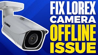 How To Fix Lorex Camera Offline Issue [upl. by Nuawed502]