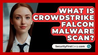 What Is CrowdStrike Falcon Malware Scan  SecurityFirstCorpcom [upl. by Avin]