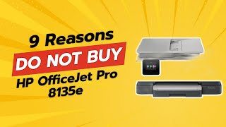 DONT BUY HP OfficeJet Pro 8135e BEFORE WATCHING THIS VIDEO 9 Reasons [upl. by Ldnek]