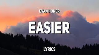 Evan Honer  Easier Lyrics [upl. by Muslim867]