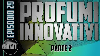 PROFUMI INNOVATIVI parte 2  EP29 [upl. by Mittel]