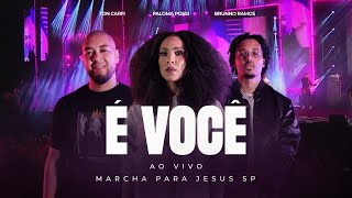 Ton Carfi Paloma Possi Brunno Ramos  É Você Ao Vivo Marcha para Jesus SP [upl. by Roseanne705]