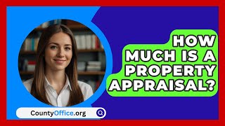 How Much Is A Property Appraisal  CountyOfficeorg [upl. by Gaskin194]