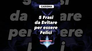 5 Frasi da evitare per essere Felici [upl. by Chapman]