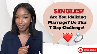 Are you idolizing marriage Do this 7day challenge to find out 💍❤️ [upl. by Itsur950]