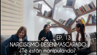 EP13 NARCISISMO DESENMASCARADO ¿Te Están Manipulando [upl. by Analos]