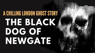 The Chilling Tale Of The Black Dog Of Newgate  A London Ghost Story [upl. by Westland]