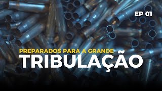 EP 01 I PREPARADOS PARA A GRANDE TRIBULAÇÃO [upl. by Straus]