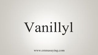 How To Say Vanillyl [upl. by Jar973]