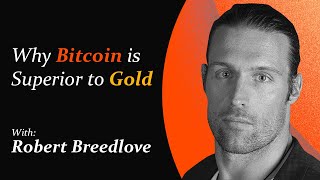 Why Bitcoin Is Superior to Gold  Robert Breedlove [upl. by Ehc352]