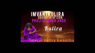 IMVANI KULIRA BY DAUGHTER OF ZION PHALYCE MANGANDA [upl. by Florella]