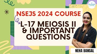 L17 Meiosis II and Important Questions  NSEJS Course 2024  Biology  Neha Bansal [upl. by Araminta]