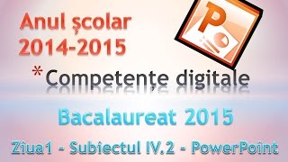 Bacalaureat 2015  Competente Digitale ziua 1  Subiectul IV 2  PowerPoint 2010 [upl. by Nayrbo]