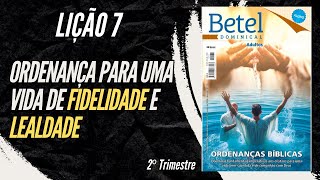 Lição 07 Ordenança para uma vida de fidelidade e lealdade  2° Trimestre de 2024  EBD BETEL [upl. by Karlene642]