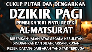 DZIKIR PAGI PENARIK PINTU REZEKI ALMATSURAT ALLAH BERIKAN KELANCARKAN REZEKI USAHA DAN uRUSAN [upl. by Ive]