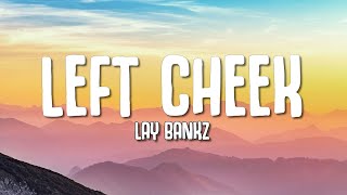 Lay Bankz  LEFT CHEEK Doo Doo Blick Lyrics [upl. by Pirbhai95]