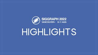 SIGGRAPH 2022 Highlights 1 [upl. by Hares]